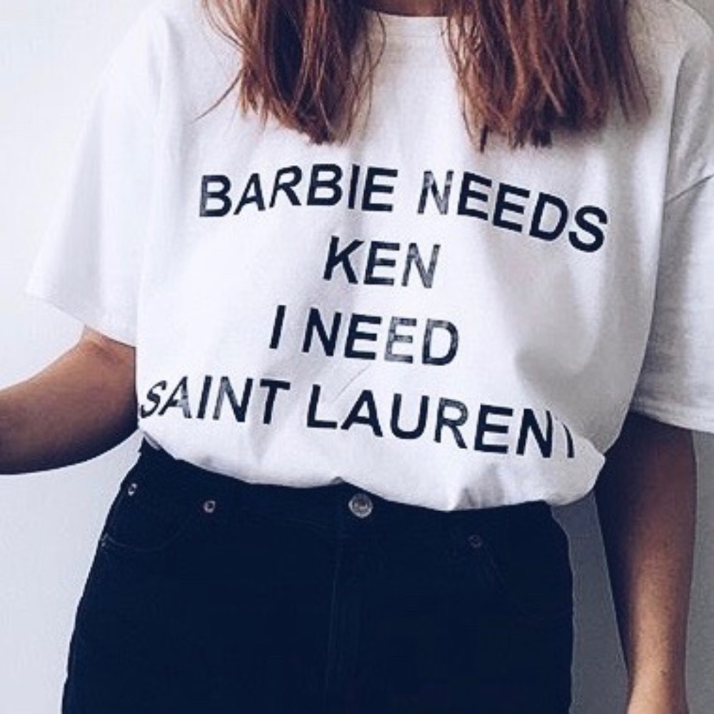 Barbie needs Ken I need Saint Laurent T-Shirt